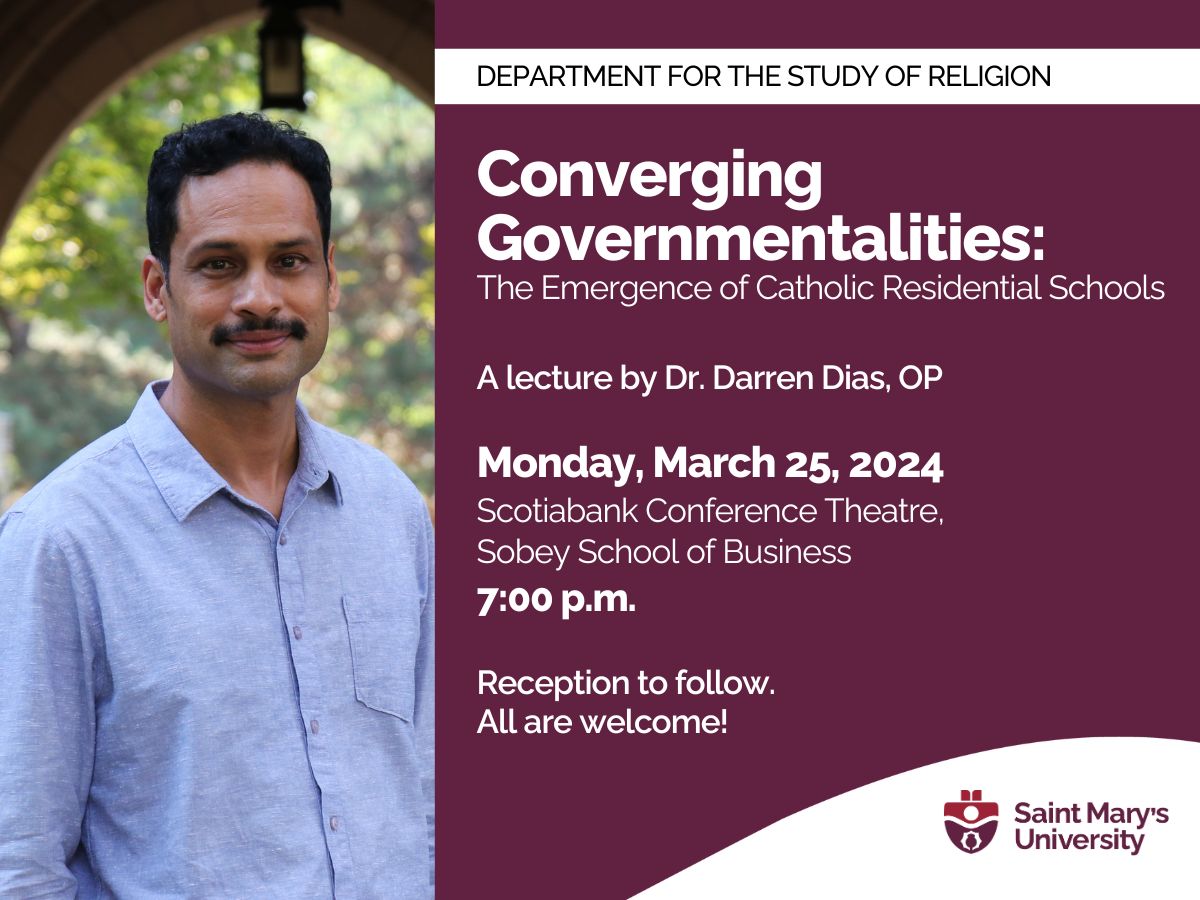 A photograph of Dr. Darren Dias with text Department for the Study of Religion Converging Governmentalities: The Emergence of Catholic Residential Schools a lecture by Dr. Darren Dias, OP Monday, March 25th, 2024. Scotiabank Conference Theatre, Sobey School of Business 7:00 pm Reception to follow. All are welcome!